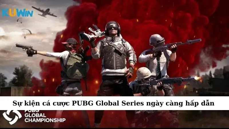 Sự kiện cá cược PUBG Global Series ngày càng hấp dẫn