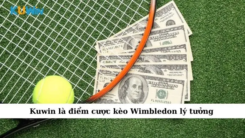 Sự Kiện Cá Cược Wimbledon Hấp Dẫn Tại Nhà Cái Số 1 - Kuwin 4 Kuwin là điểm cược kèo Wimbledon lý tưởng