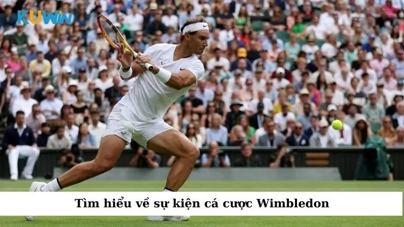 Sự Kiện Cá Cược Wimbledon Hấp Dẫn Tại Nhà Cái Số 1 - Kuwin 1 Tìm hiểu về sự kiện cá cược Wimbledon